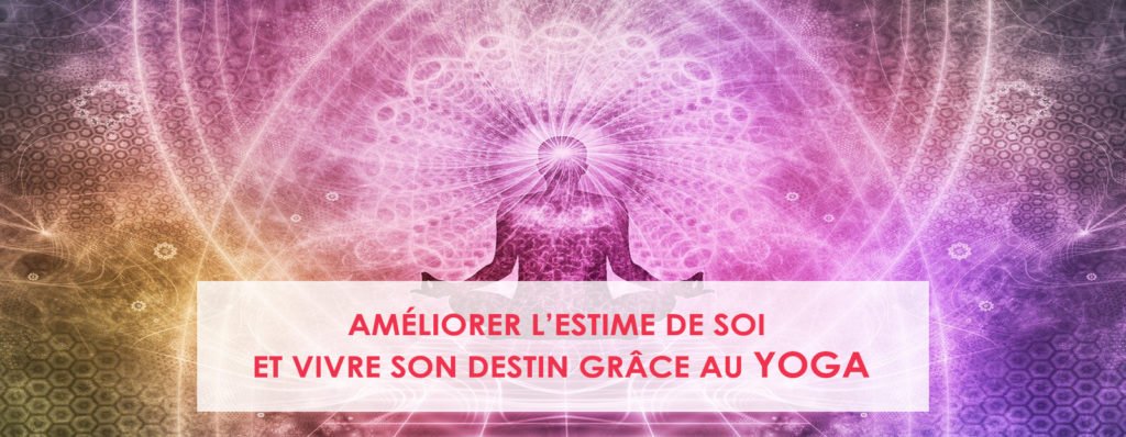 Améliorer l'estime de soi et vivre son destin grâce au yoga